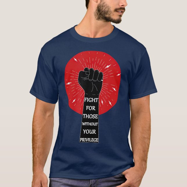 Fight For hose Without Your Privilege racial T-Shirt (Front)