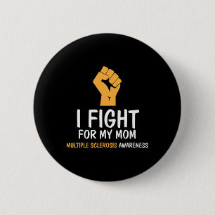 Fight For My Mom Ms Awareness  Button