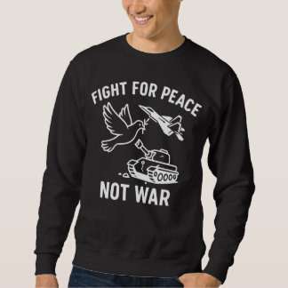 Fight for Peace Not War – Anti-War Stateme Sweatshirt