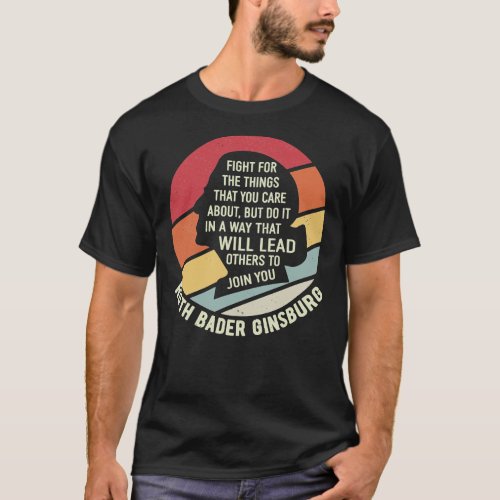Fight For The Things That You Care About Ruth Bade T_Shirt