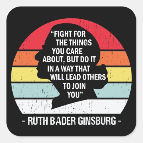 Fight For The Things You Care About Notorious RBG Square Sticker