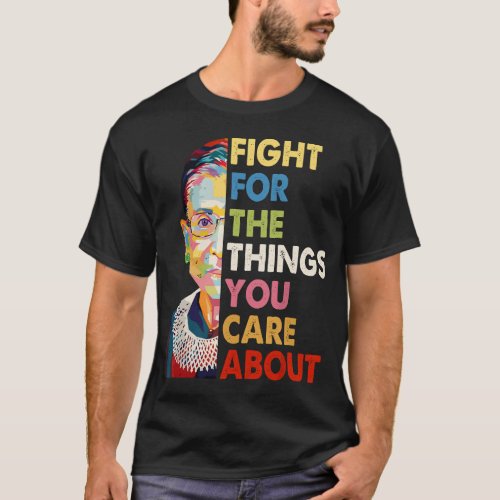 Fight For The Things You Care About RBG Ruth T_Shirt
