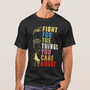 Fight For The Things You Care About RBG  T-Shirt