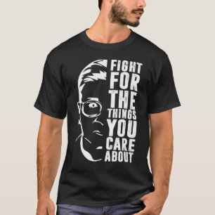 Fight For The Things You Care About RBG T-Shirt