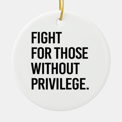 Fight for those without privilege ceramic ornament