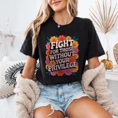 Fight for Those Without Your Privilege Activist T-Shirt