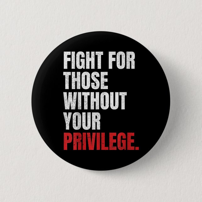 Fight For Those Without Your Privilege Anti Racism Button (Front)