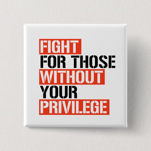 Fight for those without your privilege button (Front)