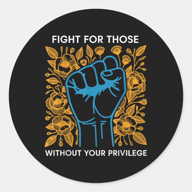 Fight For Those Without Your Privilege  Classic Round Sticker (Front)