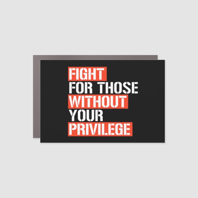 Fight for those without your privilege square stic car magnet (Front)