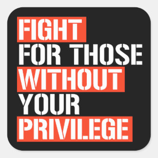 Fight for those without your privilege square stic sticker