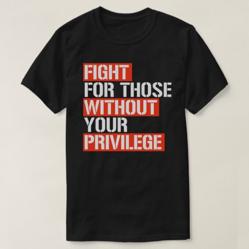 Fight for those without your privilege square stic T_Shirt