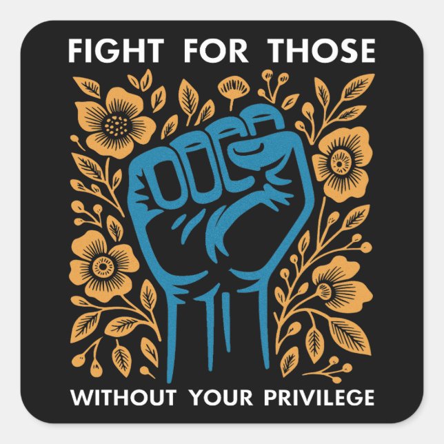 Fight For Those Without Your Privilege Square Sticker (Front)