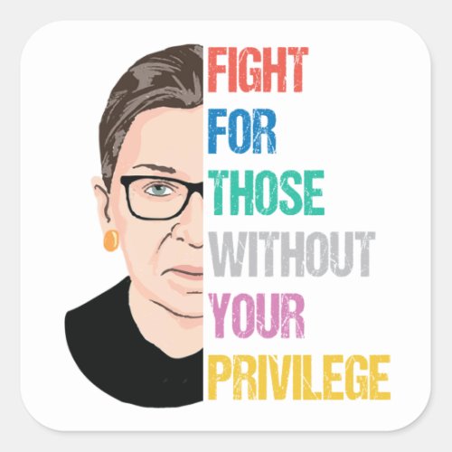 Fight For Those Without Your Privilege Square Sticker