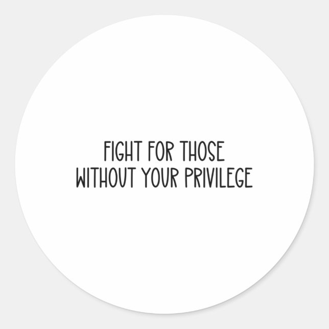 Fight For Those Without Your Privilege Sticker  (Front)