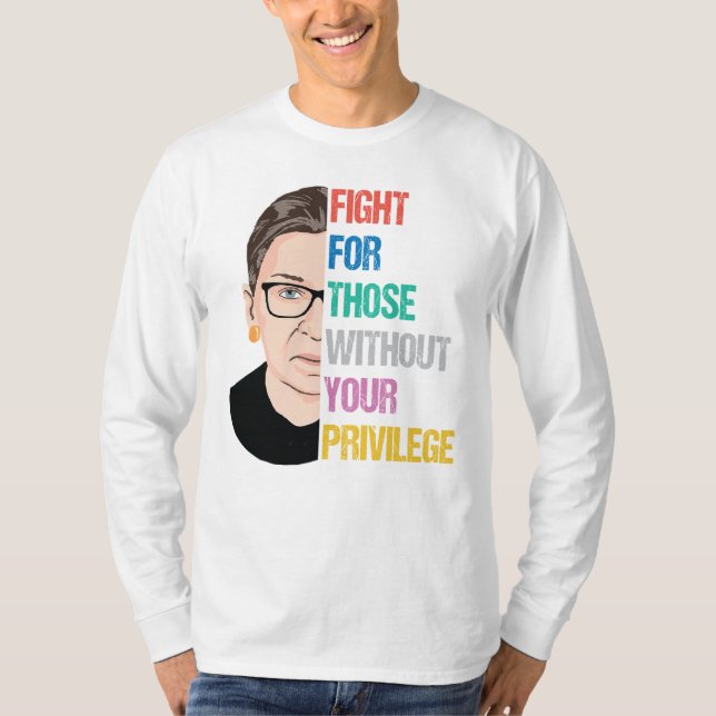 Fight For Those Without Your Privilege T-Shirt (Front)
