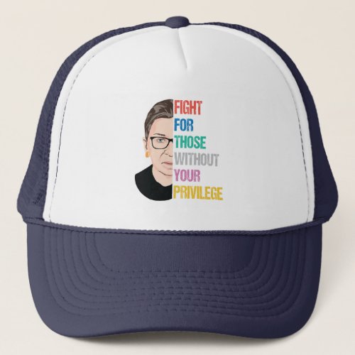 Fight For Those Without Your Privilege Trucker Hat