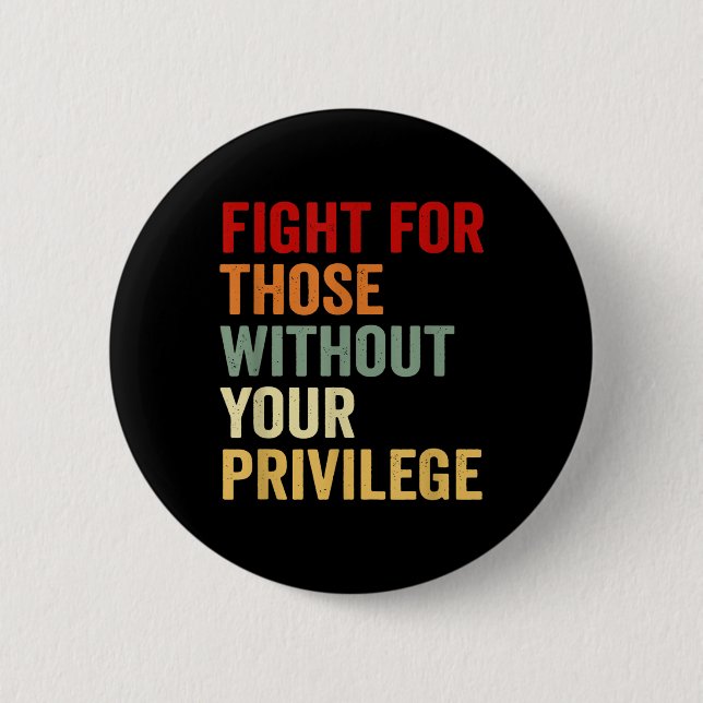 Fight For Those Without Your Privilge Human Rights Button (Front)