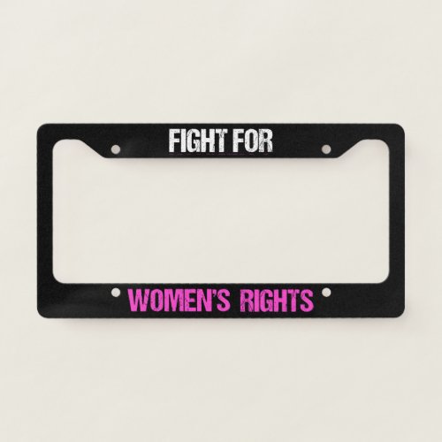 Fight for Womens Rights Feminist Pro Choice License Plate Frame