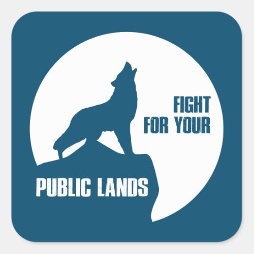 Fight For Your Public Lands Wolf Square Sticker