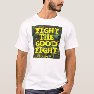 Fight Good Fight, Christian T-shirts, 1 Tim 6:12 T-Shirt