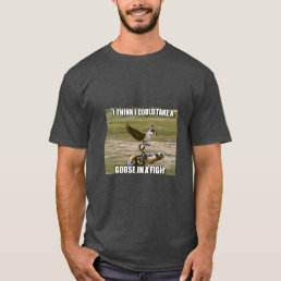 Fight goose  T-Shirt