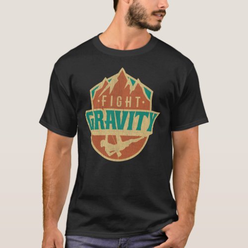Fight Gravity _ Mountain Wall Climbing T shirt Ess