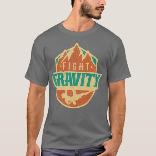Fight Gravity Mountain Wall Climbing T  T_Shirt