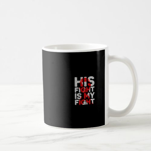 Fight Is My Fight Congenital Heart Defect Support  Coffee Mug