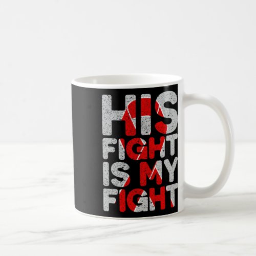 Fight Is My Fight Congenital Heart Defect Support  Coffee Mug