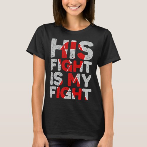 Fight Is My Fight Congenital Heart Defect Support  T_Shirt