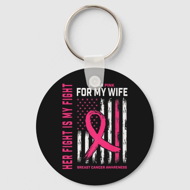 Fight Is My Fight I Wear Pink Wife Breast Cancer F Keychain (Front)