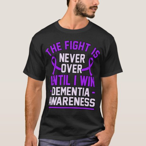 Fight Is Never Over Until I Win Dementia Alzheimer T_Shirt