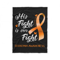 Fight Is Our Fight Leukemia Awareness Support Leuk Fleece Blanket
