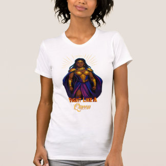 Fight Like A Queen – Warrior Goddess Empowerment  T-Shirt