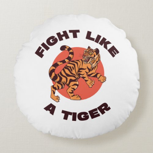 Fight Like a Tiger Motivational Design Round Pillow