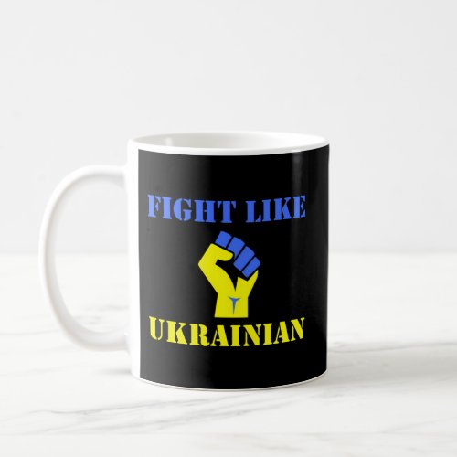 Fight Like Ukrainian Coffee Mug