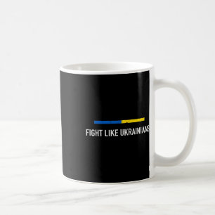 Fight Like Ukrainian Support Ukraine I Stand With Coffee Mug