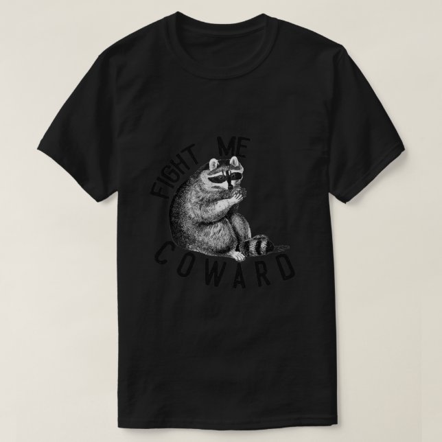 Fight Me Coward Funny Raccoon 12 T-Shirt (Design Front)