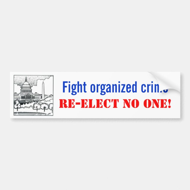 Fight organized crime, Re-elect no one Bumper Sticker (Front)