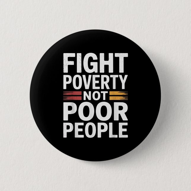 Fight Poverty Not Poor People Inspirational Empowe Button (Front)