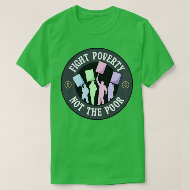 Fight Poverty Not The Poor Protest T-Shirt (Design Front)