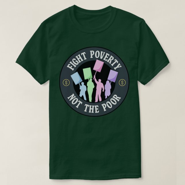 Fight Poverty Not The Poor Protest T-Shirt (Design Front)
