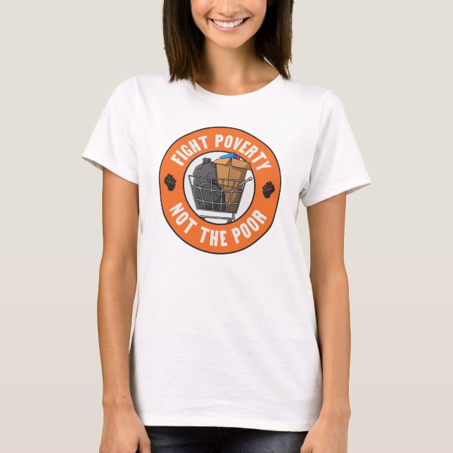 Fight Poverty Not The Poor T-Shirt (Front)