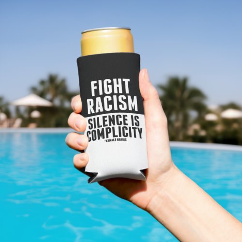 Fight Racism Silence is Complicity Seltzer Can Cooler