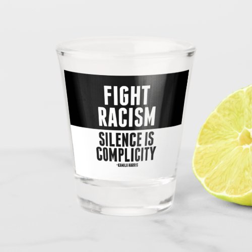 Fight Racism Silence is Complicity Shot Glass