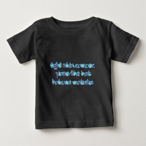 FIGHT SKIN CANCER Hakuna Matata Pass the Hatpng Baby T_Shirt