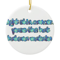 Fight Skin Cancer, Pass the Hat, Hakuna Matata Ceramic Ornament