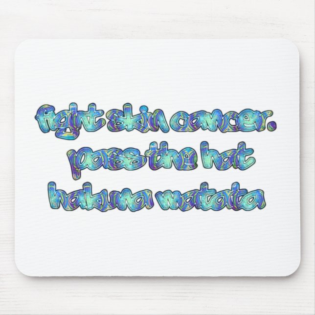 Fight Skin Cancer, Pass the Hat, Hakuna Matata Mouse Pad (Front)