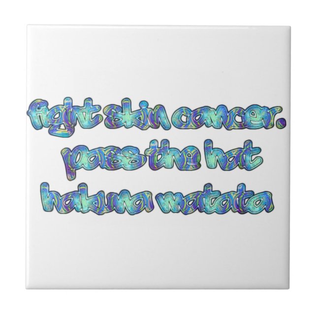 Fight Skin Cancer, Pass the Hat, Hakuna Matata Tile (Front)